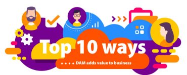 top 10 ways DAM adds value to business