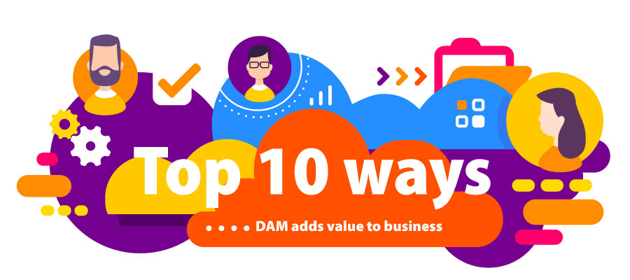 top 10 ways DAM adds value to business