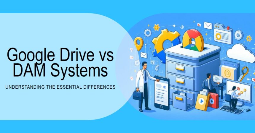 Comparing Google Drive and DAM