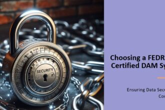 How to Choose a FEDRAMP-Certified DAM System: Ensuring Data Security and Compliance