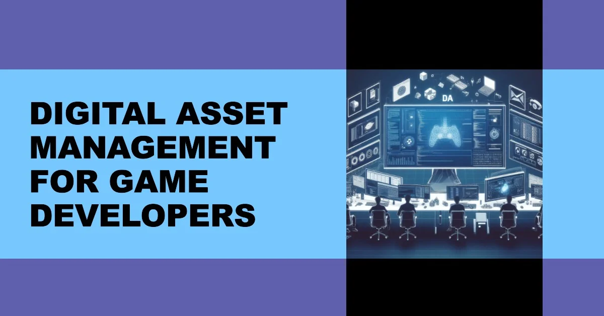 Digital Asset Management for Game Developers